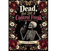 Dead, But Still A Control Freak: The End-of-Life Planner Record Book puts essential details in one organized place, making them easier to find when needed.