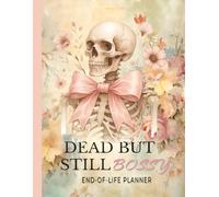 Dead But Still Bossy: End-of-Life Planner for Organizing, Documents Accounts and Final Wishes