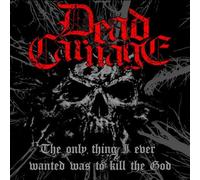 DEAD CARNAGE SOUL - ONLY THING I EVER WANTED WAS TO KILL THE GOD/1000 - F72z