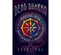 Dead Dharma: The Grateful Dead and the American Quest for Transcendence