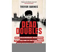 Dead Doubles: The Extraordinary Worldwide Hunt for One of the Cold War's Most Notorious Spy Rings