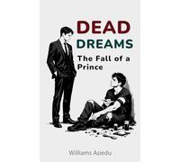 Dead Dreams: The Fall of a Prince : From Ambition to Addiction