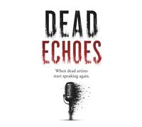 DEAD ECHOES: When dead artists start speaking again.