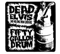 Dead Elvis & His One Man Grave Fifty Gallon Drum (Vinyl LP) 7" Single