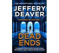 Dead Ends: A collection of twelve dark and twisting short stories from the internationally bestselling author of The Bone Collector