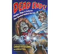Dead Ends!: Flukes, Flops & Failures That Sparked Medical Marvels
