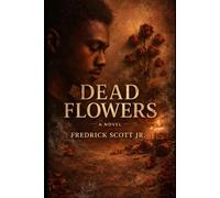 Dead Flowers: A Novel