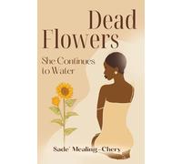 Dead Flowers She Continues to Water