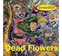 Dead Flowers - Sweetfish