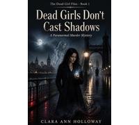 Dead Girls Don't Cast Shadows: A Paranormal Murder Mystery