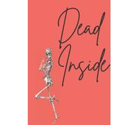 Dead Inside Skeleton Notebook: Dark Humor Journal For Friends, Coworkers, Students, Halloween. 6x9 inches, Unique Cute and Bright Design