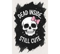 Dead Inside, Still Cute: Funny Lined Journal Notebook - Daily Notes, Random Thoughts, Sarcasm, and Writing - 120 Pages, 6x9