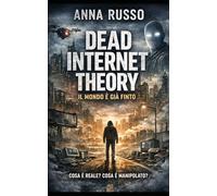 Dead Internet Theory: Un mondo finto