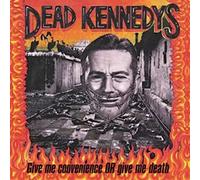 Dead Kennedys - Give Me Convenience Or Give Me Death