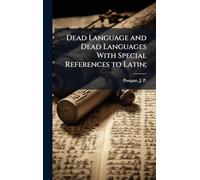 Dead Language and Dead Languages With Special References to Latin;