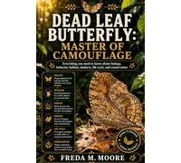DEAD LEAF BUTTERFLY: MASTER OF CAMOUFLAGE: Everything you need to know about biology, behavior, habitat, mimicry, life cycle, and conservation
