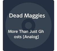 Dead Maggies - More Than Just Ghosts