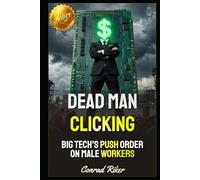 Dead Man Clicking: Big Tech's Push Order on Male Workers