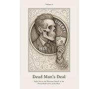 Dead Man’s Deal: Poker Faces and Phantom Hands in the Dusty Backrooms of the West.: 7