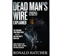 Dead Man’s Wire (2025) Explained: The Shocking True Crime Story Behind Gus Van Sant’s New Film: Inside the Mind of Tony Kiritsis - Power, Paranoia, and Public Obsession