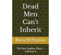 Dead Men Can't Inherit: The Rex Dayton Story -- Volume 3