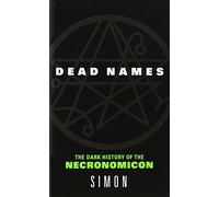 Dead Names: The Dark History of the Necronomicon