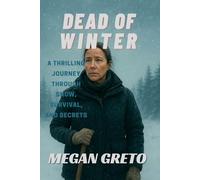 Dead of Winter: A Thrilling Journey Through Snow, Survival, and Secrets