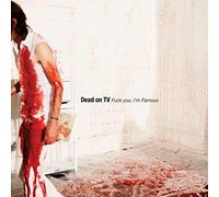 Dead On Tv - Fuck You I'M Famous