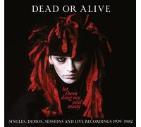 Dead Or Alive Let Them Drag My Soul Away: Singles, Demos, Sessions and Live (CD)