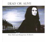 Dead Or Alive - Mad, Bad & Dangerous to Know by Dead Or Alive (1987-08-02)