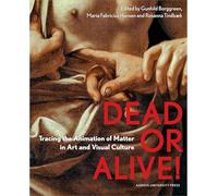 Dead or Alive!: Tracing the Animation of Matter in Art and Visual Culture