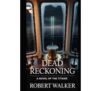 Dead Reckoning: A Novel of the Titanic