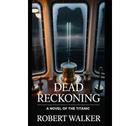 Dead Reckoning: A Novel of the Titanic