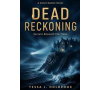 Dead Reckoning: Secrets Beneath the Tides. A Claire Dalton Novel