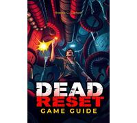 DEAD RESET GAME GUIDE: Step-by-Step Walkthrough, Weapons, Collectibles, and Tips for Every Ending