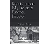 Dead Serious; My life as a Funeral Director