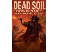 Dead Soil A Western Horror Thriller of Fire, Fungi, and the Undead: 17