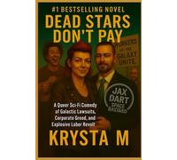 Dead Stars Don’t Pay: A Queer Sci-Fi Comedy of Galactic Lawsuits, Corporate Greed, and Explosive Labor Revolt