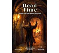 Dead Time | A Zero-Prep Prison Break One-Shot for 2-3 Players: A D&D 5e Ready Adventure for Level 2-3 Characters