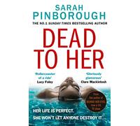 Dead To Her: The new gripping crime thriller book with a twist from the No. 1 Sunday Times bestselling author of Behind Her Eyes, now a Netflix sensation!
