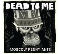 Dead to Me Moscow Penny Ante (CD) Album
