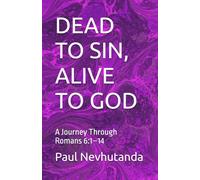 DEAD TO SIN, ALIVE TO GOD: A Journey Through Romans 6:1-14
