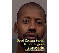 Dead Zones: Serial Killer Eugene Victor Britt