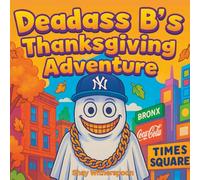 Deadass B.'s Thanksgiving Adventure: Adult, Teen, and New Yorker Coloring Book