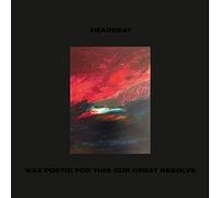 Deadbeat - Wax Poetic for This Our Last Resolve