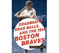 Deadbeats, Dead Balls and the 1914 Boston Braves