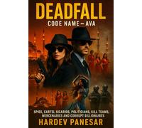DEADFALL: Codename Ava: Spies, Cartel Sicarios, Politicians, Kill Teams Mercenaries And Corrupt Billionaires