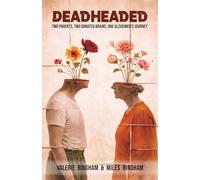 Deadheaded: Two Parents, Two Donated Brains, One Alzheimer's Journey