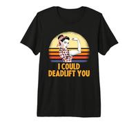 Deadlifting Gifts - I Could Deadlift You Workout Exercise Maglietta Premium