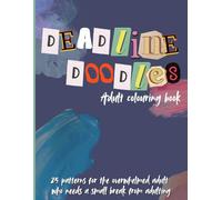 Deadline Doodles: A Whimsical Adult Colouring Book: 25 Fun & Relatable Designs for Stress Relief and Relaxation
